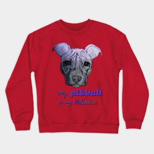 my Pitbull is my Valentine Crewneck Sweatshirt